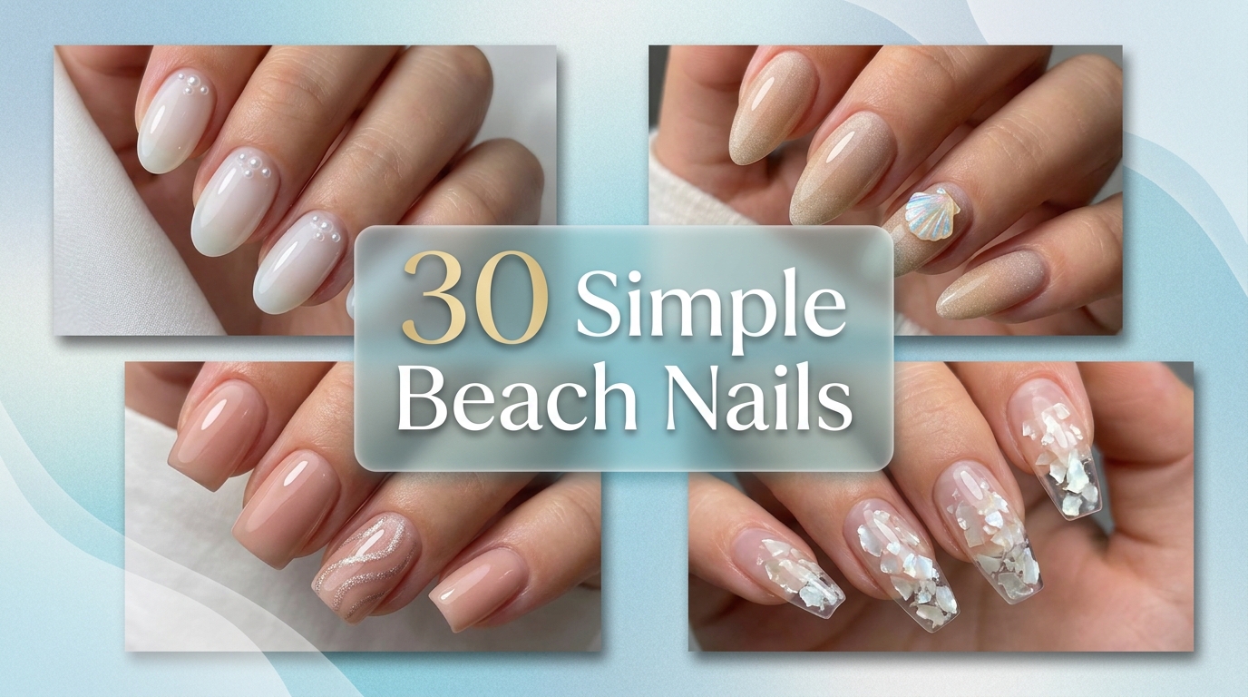 🌊 30 Dreamy Simple Beach Nails Ideas for Everyday Sun